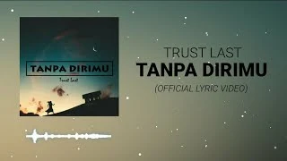 Lirik Lagu Trust Last - Tanpa Dirimu
