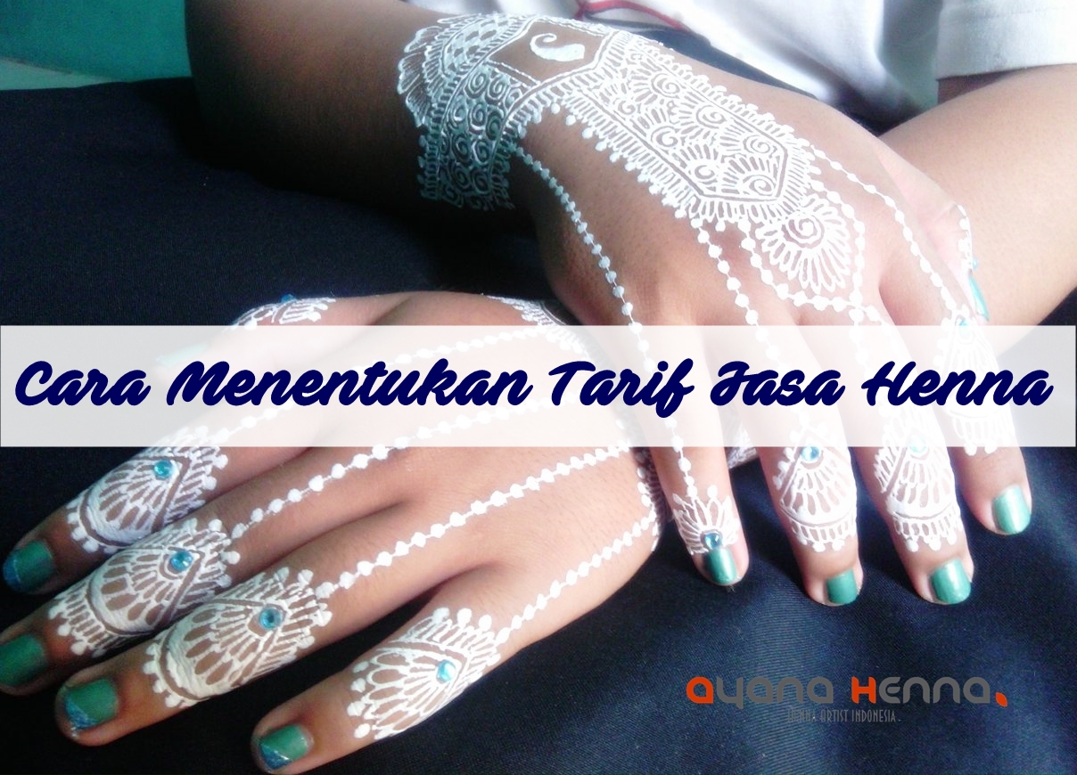 Cara Menentukan Tarif Jasa Henna Ala Ayana Henna Ayana Henna Cara Menentukan Tarif Jasa Henna Ala Ayana Henna Ayana Henna