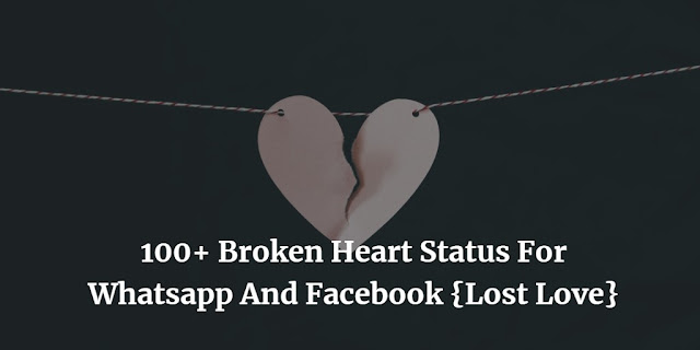 100+ Broken Heart Status For Whatsapp And Facebook {Lost Love}