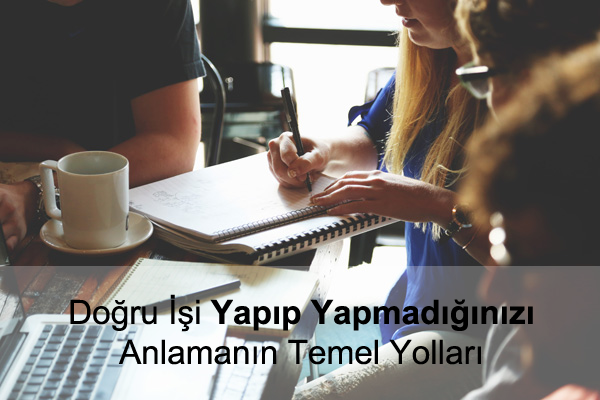 Doğru İşi Yapıp Yapmadığınızı Anlamak Sizin Elinizde Doğru İşi Yapıp Yapmadığınızı Anlamak Sizin Elinizde