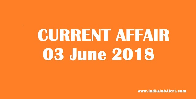 Exam Power: 03 June 2018 Today Current Affairs 