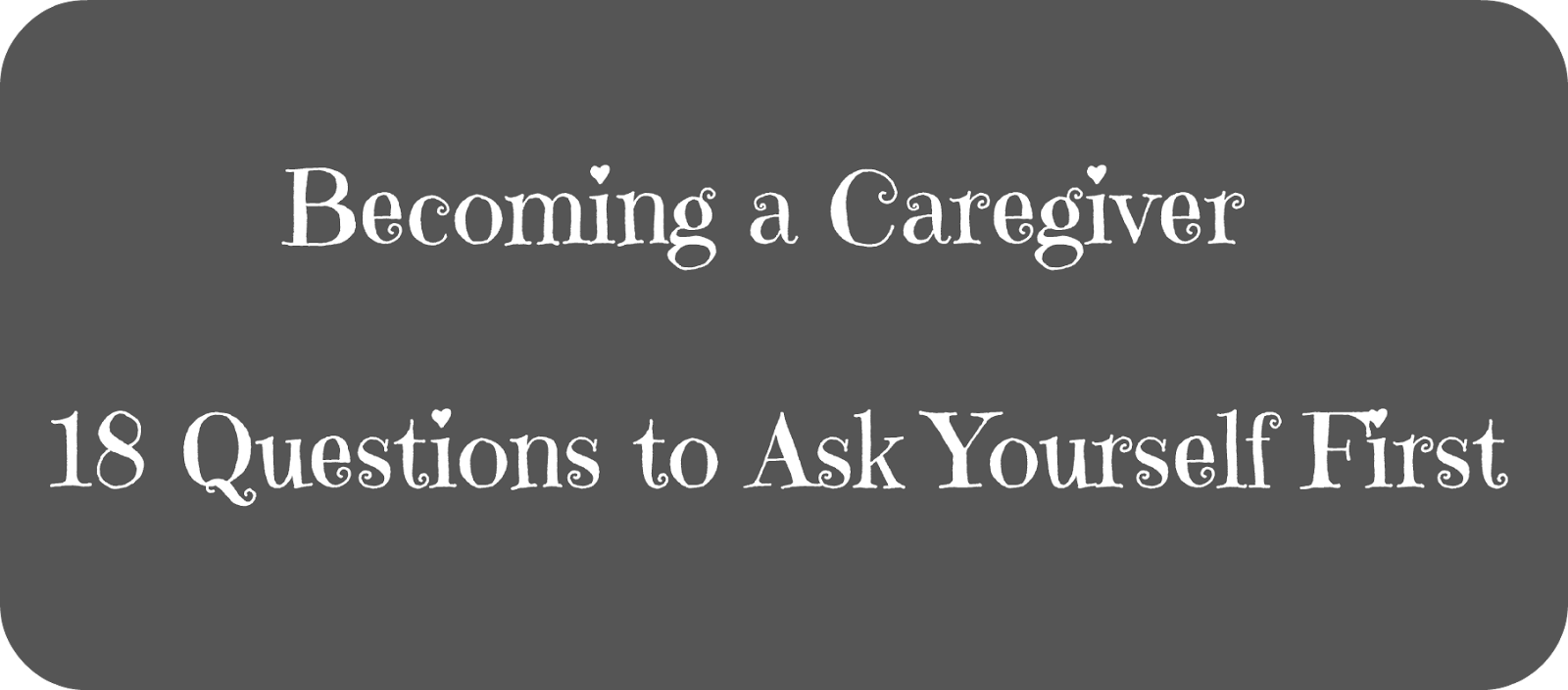 Before you become a caregiver 18 questions to ask yourself elder care 