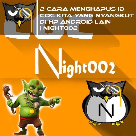 2 Cara Menghapus ID COC Kita Yang Nyangkut Di Hp Android Lain
