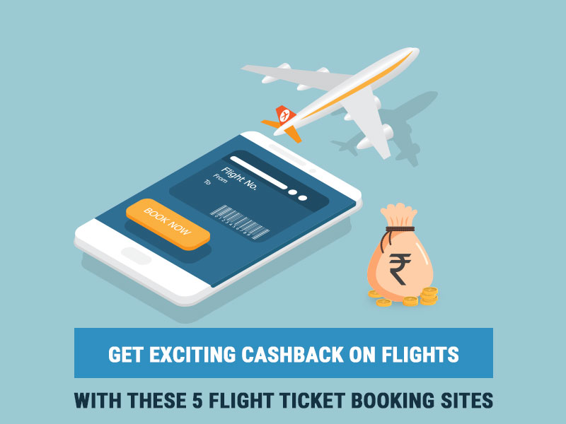 Get Exciting Cashback On Flights With These 5 Flight Ticket Booking Sites