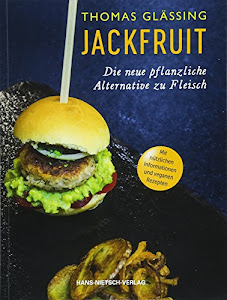 Jackfruit - Die neue pflanzliche Alternative zu Fleisch | mehr als 30 vegetarische und vegane Rezepte von Gulasch bis Burger | Infos zu Verwendung und Nachhaltigkeit | schnell, einfach und gesund