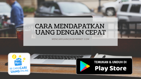 Cara Mendapatkan Uang Dengan Cepat Cara Mendapatkan Uang Dengan Cepat