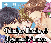 Futari no Musuko ni Nerawarete Imasu Futari no Musuko ni Nerawarete Imasu