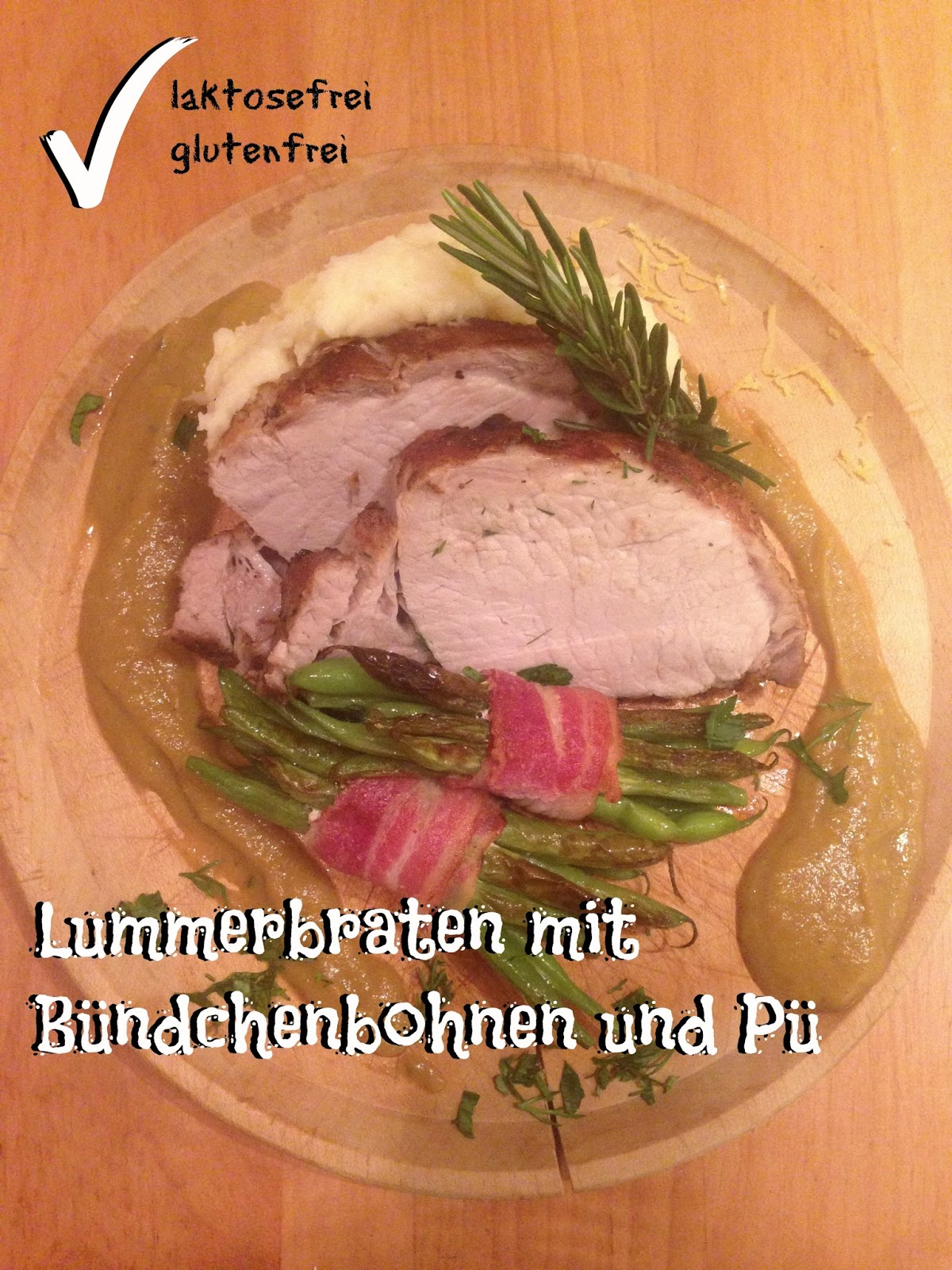Lou celebrates food!: Lummerbraten mit Bohnenbündchen und Pü