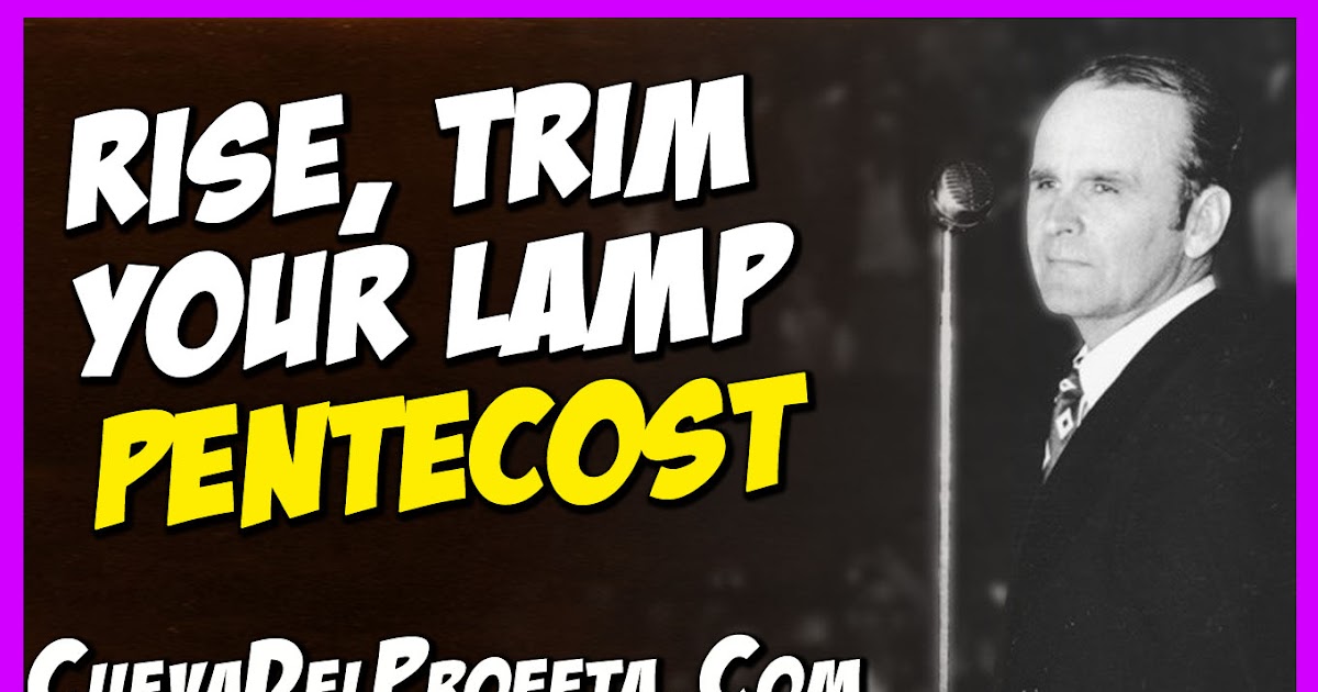 Rise Trim your lamp Pentescost Mensajes de William Branham