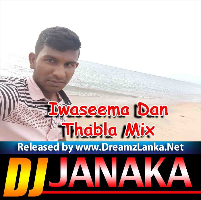 Iwaseema Dan Awasanai-Thabla Mix-Dj Janaka Madhuranga