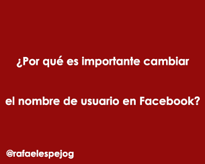 por que es importante cambiar el nombre de usuario en facebook por que es importante cambiar el nombre de usuario en facebook