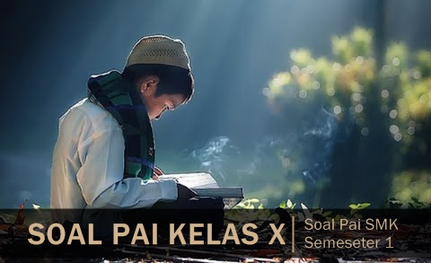 Soal Agama Islam Kelas 10 Beserta Jawabannya (Tengah Semester 1) Memuat contoh soal pai, soal agama islam kelas 10 berserta jawabannya