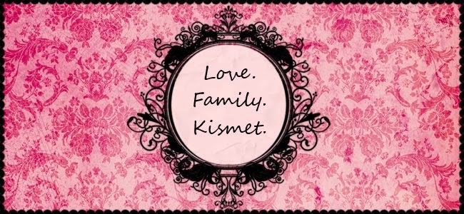 Love. Family. Kismet.