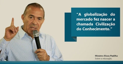 Ministro Eliseu Padilha - "A globalização do mercado faz nascera chamada civilização do conhecimento".