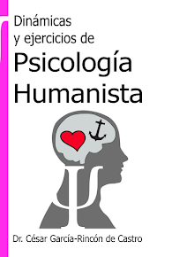 Dinámicas y Ejercicios de Psicología Humanista: nueva edición 2019 ampliada