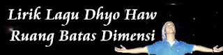 Lirik Lagu Dhyo Haw - Ruang Batas Dimensi