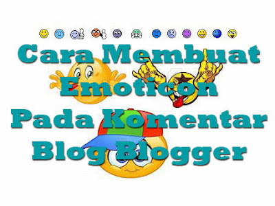 Menambahkan Emoticon Pada Komentar Blog Menambahkan Emoticon Pada Komentar Blog