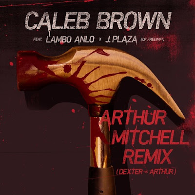 Caleb Brown feat. Lambo Anlo & J. Plaza (of FreeWifi) - "Arthur Mitchell" (Dexter vs. Arthur Remix)