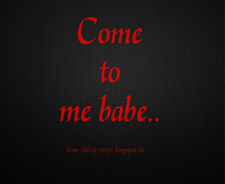 Come to me babe..