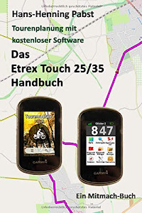Das Etrex 25/35 Touch Handbuch (Tourenplanung mit kostenloser Software, Band 4)
