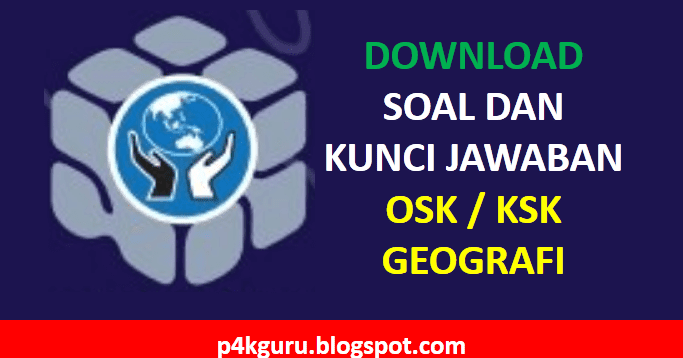 Soal Osk Ksnk Geografi Sma Setiap Tahun Dan Kunci Jawaban Persiapan Osk 2021 P4kguru