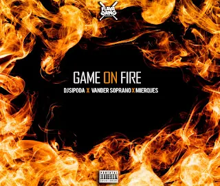 Dj Sipoda X Vander Soprano X Mierques - Game On Fire (EP)