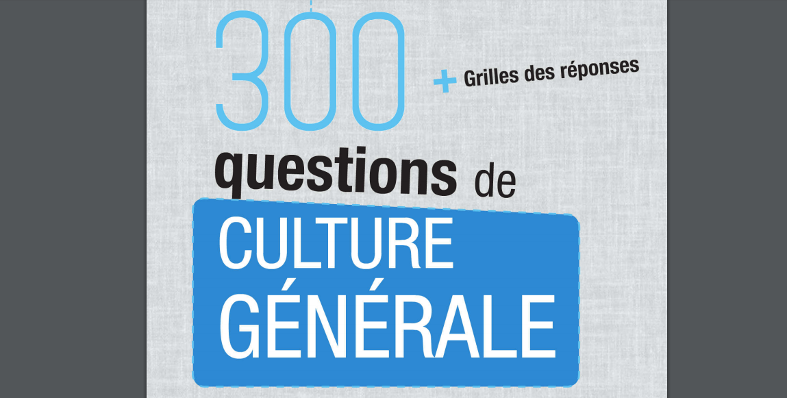 100 Questions Réponses Culture Générale 2022 300 Questions de Culture Générale + Grilles de réponses - Cours Gratuit Pro