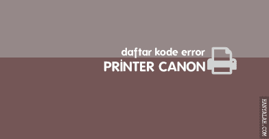 Daftar Kode Error Printer Canon Terlengkap Daftar Kode Error Printer Canon Terlengkap