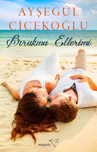 Bırakma Ellerimi - Ayşegül Çiçekoğlu