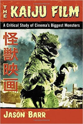 The Kaiju Film: A Critical Study of Cinema's Biggest Monsters by Jason Barr The Kaiju Film: A Critical Study of Cinema's Biggest Monsters by Jason Barr