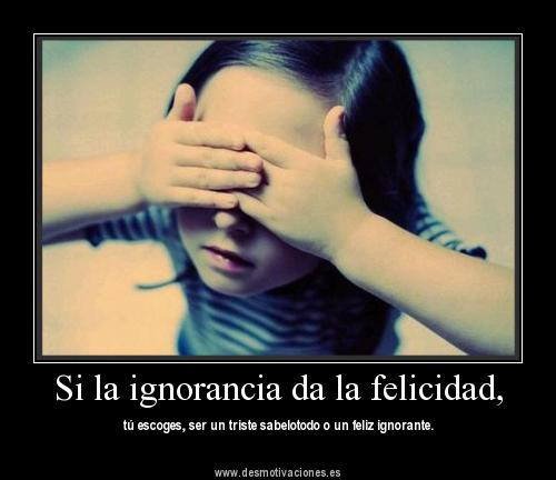 Que Bonita Es La Ignorancia Para El Ignorante