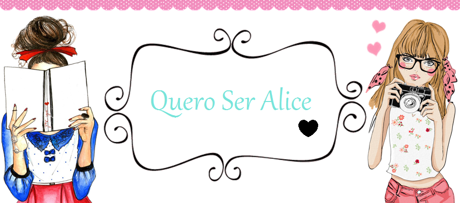 Quero ser a Alice 