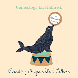 Creating impossible fathers is such a basic mistake, you will probably be a beginner forever if you don't learn to tame it. | The Occasional Genealogist #genealogy #familyhistory #genealogymistakes