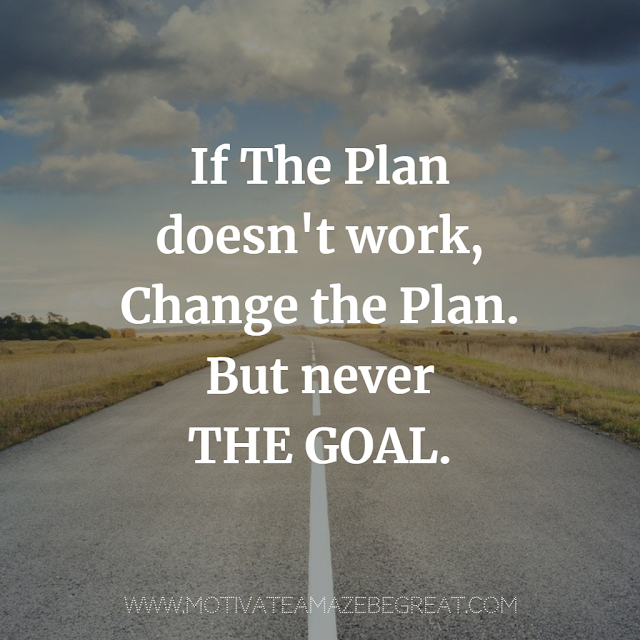 Super Motivational Quotes: "If the plan doesn't work, change the plan. But never the goal."