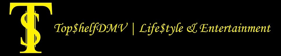 TopShelfDMV.com | LifeStyle & Entertainment [Hip-Hop, Night Life & Events]