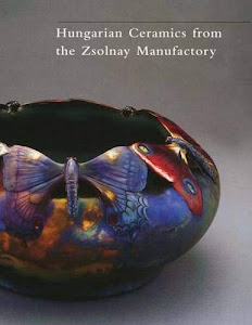 Hungarian Ceramics from the Zsolnay Manufactory, 1853-2001
