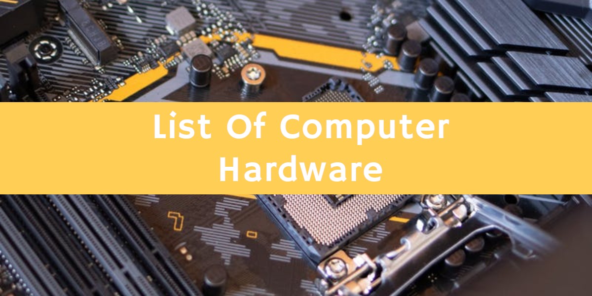 List Of Computer Hardware Pc Hardware Components Computer basics
