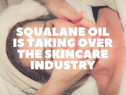 4 Reasons Squalane Oil is Taking Over the Skincare Industry