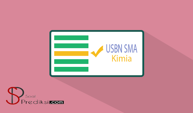 Latihan Soal dan Kunci Jawaban USBN Kimia SMA 2019 Latihan Soal dan Kunci Jawaban USBN Kimia SMA 2019