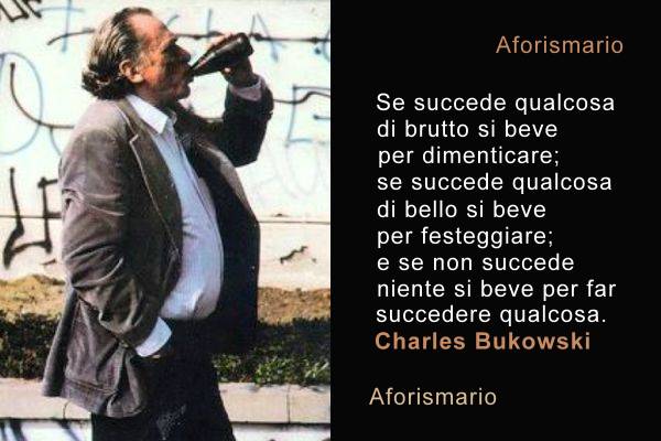 Aforismario Le Migliori Citazioni Di Charles Bukowski Tratte Dai Romanzi