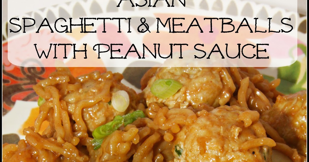 For the Love of Food Asian Spaghetti and Meatballs with Peanut Sauce