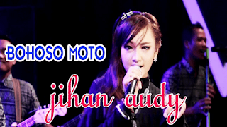 Lirik Lagu Jihan Audy - Bohoso Moto