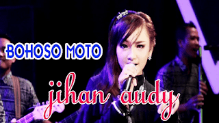 Lirik Lagu Jihan Audy - Bohoso Moto