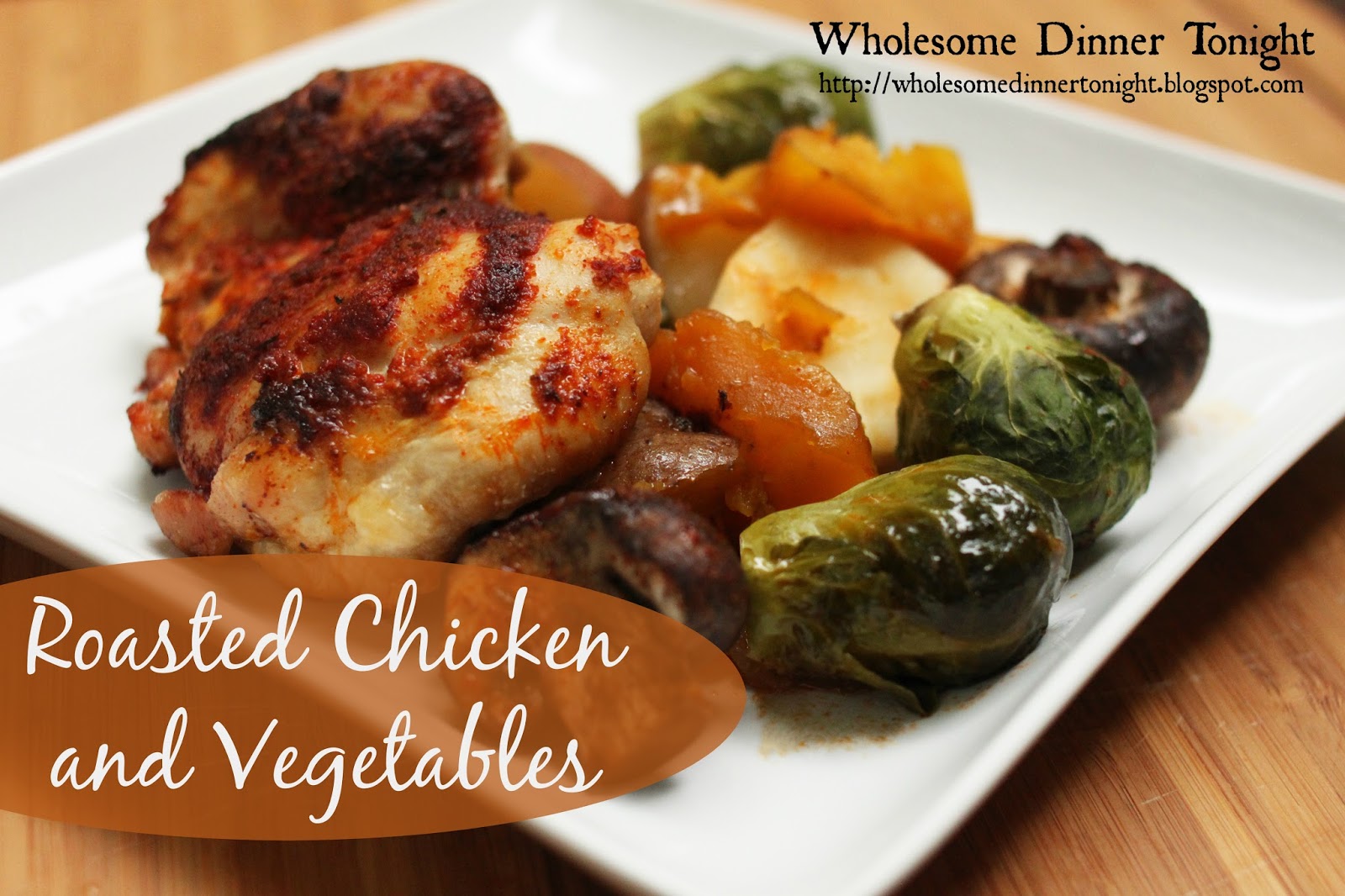Wholesome Dinner Tonight: Roasted Chicken and Vegetables {Gluten-free}