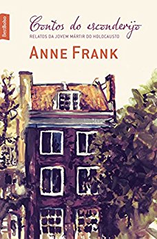 Contos do esconderijo Relatos da jovem mártir do Holocausto Anne Frank