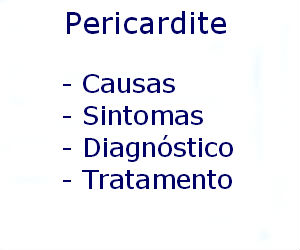 Pericardite causas sintomas diagnóstico tratamento prevenção riscos complicações