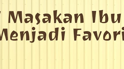7 Masakan Ibu yang Menjadi Favoritku