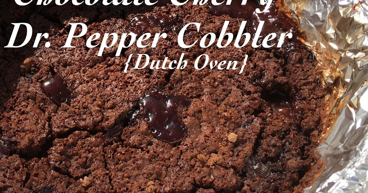Aubrey's Recipes Dutch Oven Chocolate Cherry Dr. Pepper Cobbler