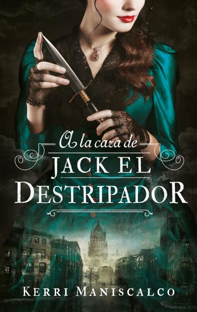 A la caza de Jack el Destripador de Kerri Maniscalco A la caza de Jack el Destripador de Kerri Maniscalco