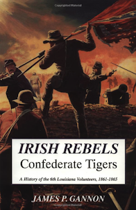 Irish Rebels, Confederate Tigers: A History Of The 6th Louisiana Volunteers